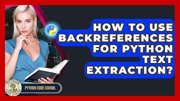 How To Use Backreferences For Python Text Extraction? - Python Code School