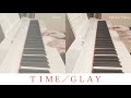 TIME / GLAY ピアノ 弾いてみた♪ Piano E.Piano cover