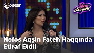 Nəfəs Aqşin Fateh Haqqında Etiraf Etdi! Resimi