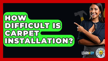 How Difficult Is Carpet Installation? - LearnToDIY360.com