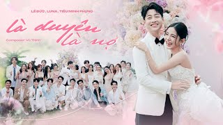 Là Duyên, Là Nợ ( bài hát đám cưới của Lê Đức Luna) - Lê Đức, Luna ft. Tiêu Minh Phụng | Official MV