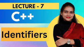 WHAT IS IDENTIFIERS ? || LECTURE 7 || C++ AND DSA Foundation Course