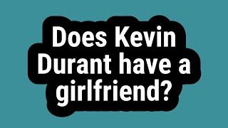 Does Kevin Durant have a girlfriend?