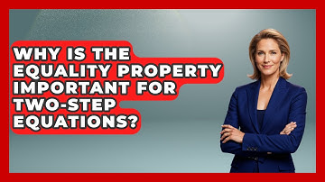Why Is The Equality Property Important For Two-step Equations? - Your Algebra Coach