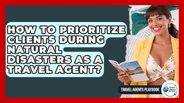 How To Prioritize Clients During Natural Disasters As A Travel Agent? - Travel Agents Playbook