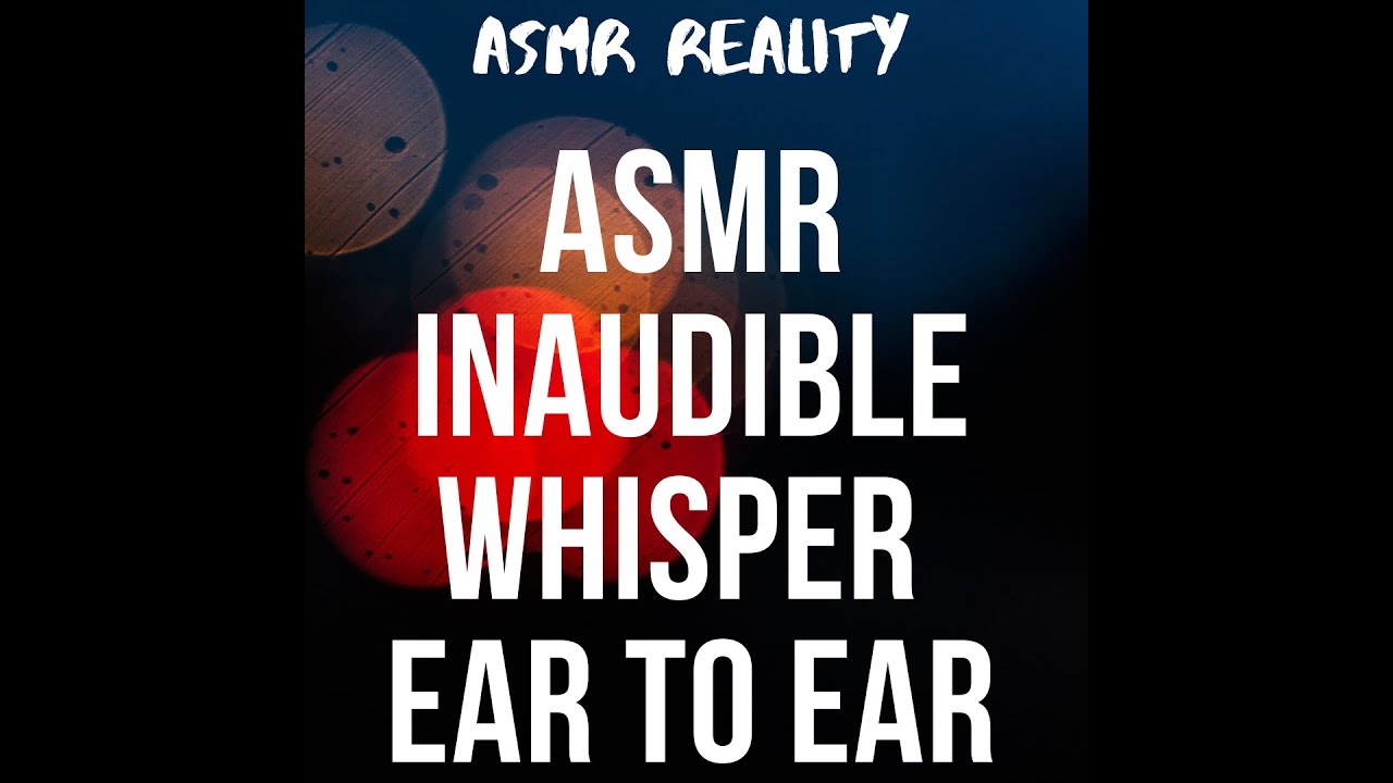 ASMR Inaudible Whisper Ear to Ear
