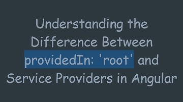 Understanding the Difference Between providedIn: 