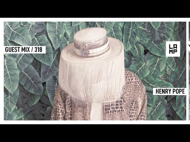 Henry Pope - LAMP Guest Mix 318 - Summer 2020