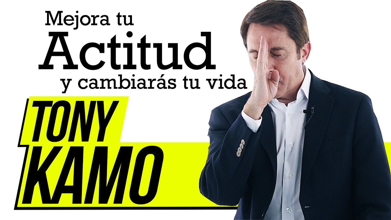Aprende a mejorar tu actitud y cambia tu vida: Tony Kamo