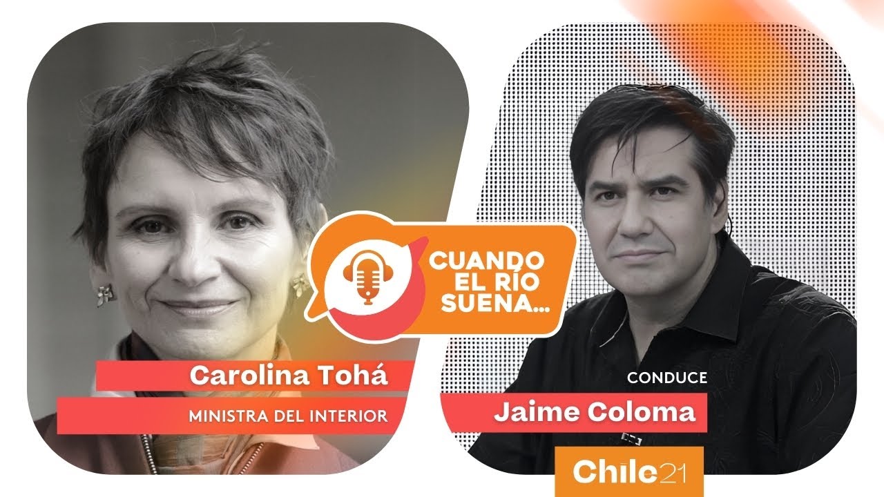 ⭐️ Cuando el río suena... CAROLINA TOHÁ, Ministra del Interior ⭐️