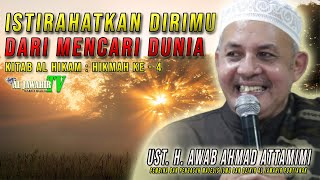 KITAB AL HIKAM: HIKMAH KE 4 - Istirahatkan Dirimu dari Mencari Dunia || Ust. H. AWAB AHMAD ATTAMIMI