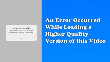 Unable to Load Video: An Error Occurred While Loading a Higher Quality Version of this Video Fix