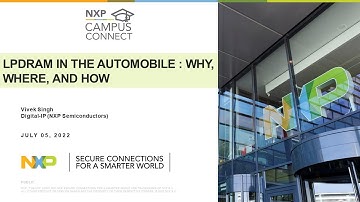 NXP CAMPUS CONNECT 5 July 2022 LPDRAM in the Automobile : Why, Where, and How