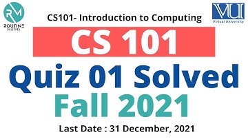 CS101 Quiz 1 Fall 2021 Complete 100% Correct Solution | Introduction to Computing| Routine Maths