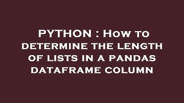 PYTHON : How to determine the length of lists in a pandas dataframe column