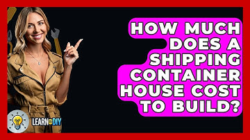 How Much Does A Shipping Container House Cost To Build? - LearnToDIY360.com