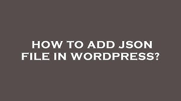 How to add json file in wordpress?