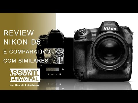 Review Nikon D5 e comparativo Nikon D4S, D500 e Canon 1D-x II