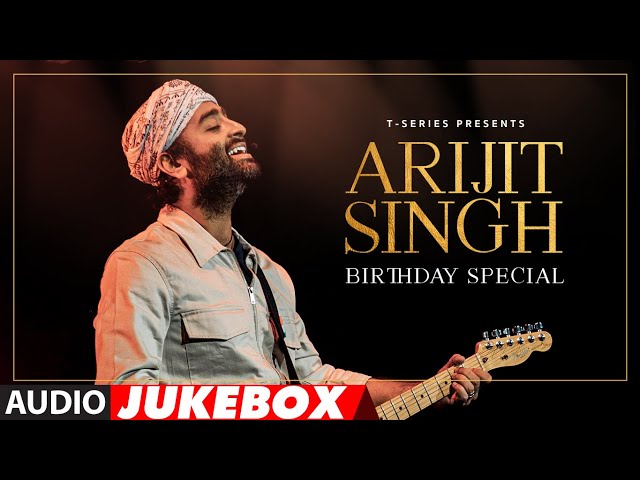 ARIJIT SINGH'S BIRTHDAY SPECIAL (AUDIO JUKEBOX) | ULTIMATE LOVE SONGS 2024 | T-SERIES class=