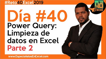 Día 40 - Power Query: Limpieza de datos en Excel - Parte 2