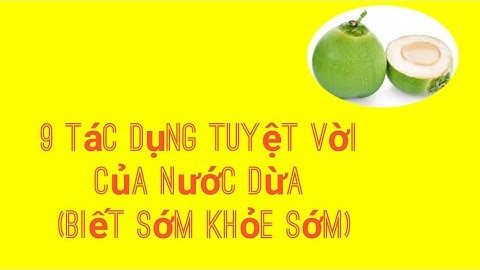9 tác dụng tuyệt vời của nước dừa ít người biết đến