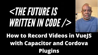 How to Record Videos in VueJS with Ionic Framework, Capacitor and Cordova Plugins