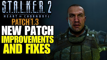 STALKER 2 - PATCH 1.3. IMPROVEMENTS AND FIXES | FULL BREAKDOWN