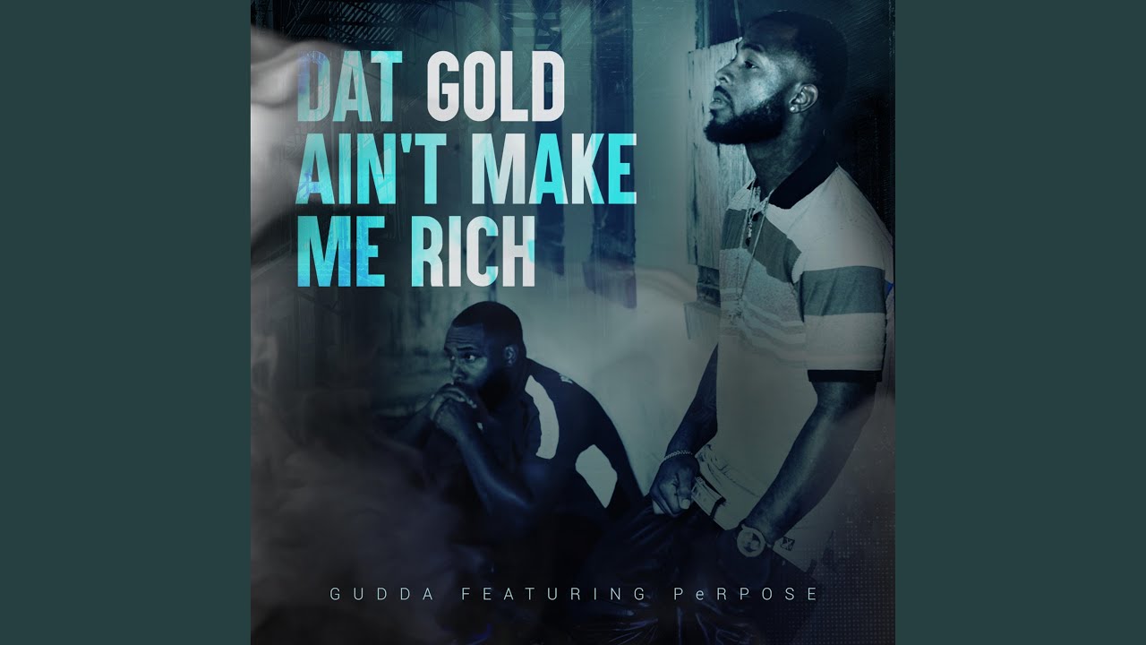 Guarda Dat Gold Ain't Make Me Rich (feat. Perpose) su YouTube Guarda Dat Gold Ain't Make Me Rich (feat. Perpose) su YouTube