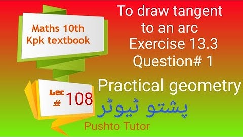 Tangent to an arc, Ex 13.3 Q1 practical geometry Class 10 Maths, Pushto Tutor tech Online, Lec 108