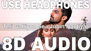 Teri Galliyon Se (8D Audio) || Jubin Nautiyal || Rashmi Virag || Gurmeet Choudhary, Arushi Nishank