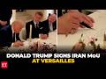 Donald Trump signs Iran MoU at Versailles ahead of Macron-hosted dinner