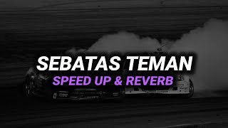 DJ Sebatas Teman ( Speed Up & Reverb ) 🎧