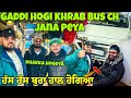 Gaddi hogi khrab bus ch jana peya         powar singh