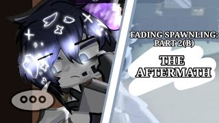Part 2(B): The aftermath/Fandom: Forsaken/My AU (FADING SPAWNLING)