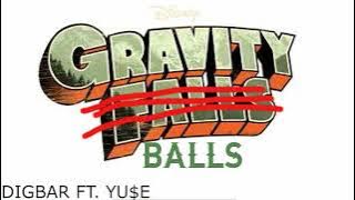 Gravity Balls- DigBar ft. Yu$e