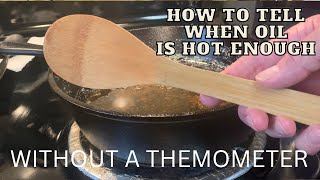 HOW TO TELL WHEN OIL IS HOT ENOUGH WITHOUT A THEMOMETER