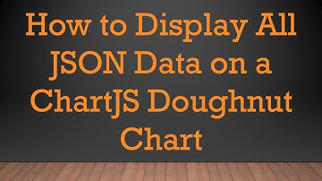 How to Display All JSON Data on a ChartJS Doughnut Chart