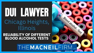 Dui Lawyer Chicago Heights Illinois Reliability Of Different Bac Tests Dui Lawyer Near Me