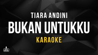 Tiara Andini - Bukan Untukku (Karaoke)
