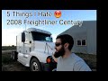 5 things I Hate about my 2008 Freightliner Century 😡!!