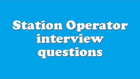Station Operator interview questions