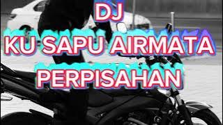 DJ KU SAPU AIRMATA PERPISAHAN - DJ VIRAL TIKTOK TERBARU