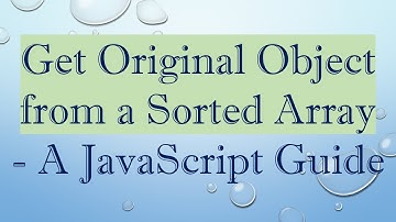 Get Original Object from a Sorted Array - A JavaScript Guide