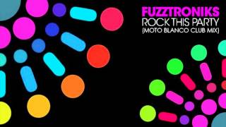 Fuzztroniks - Rock This Party (Moto Blanco Club Mix)