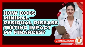 How Does Minimal Residual Disease Testing Impact My Finances? - Leukemia Wellness Guide