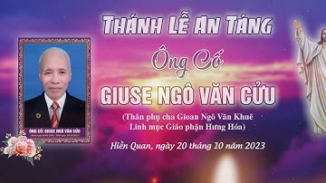 Lễ An Táng Ông Cố Giuse Ngô Văn Cửu | Ngày 20.10.2023 | Giáo xứ Hiền Quan, GP Hưng Hóa