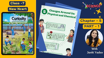 Changes Around Us |Class 7 Science Chapter 5 | Physical and Chemical Changes |Curiosity | PART-1