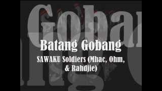 Batang Gobang - SAWAKU Soldiers (Mhac, Ohm, & Rahdjie)