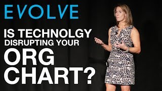 Evolve 2017: How Technology is Disrupting Your Org. Chart *With Presentation Slides*
