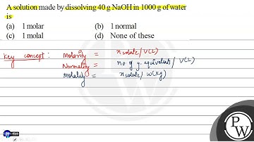 A solution made by dissolving \( 40 \mathrm{~g} \mathrm{NaOH} \) in...